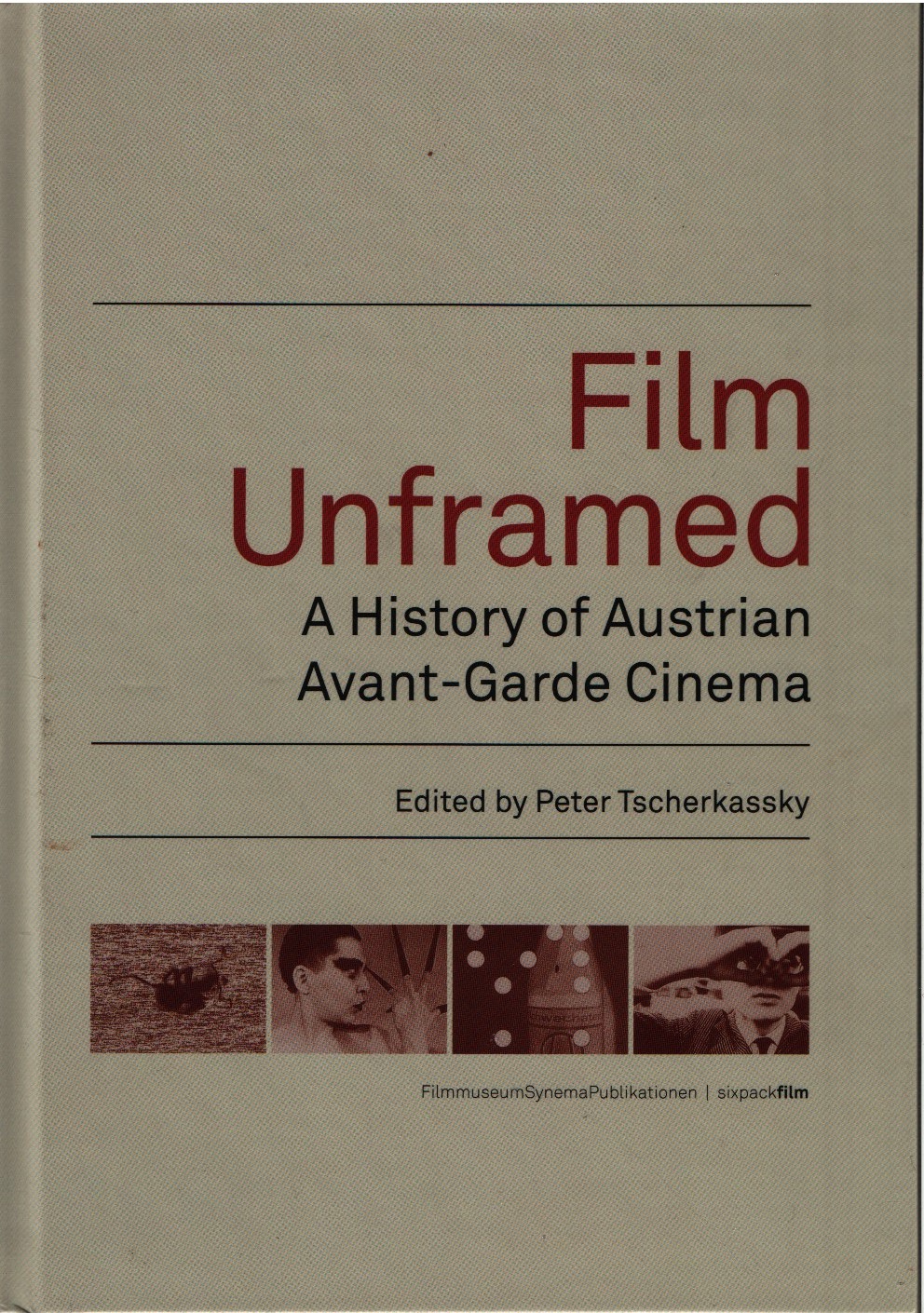 Film Unframed. A History od Austrian Avant-Garde Cinema