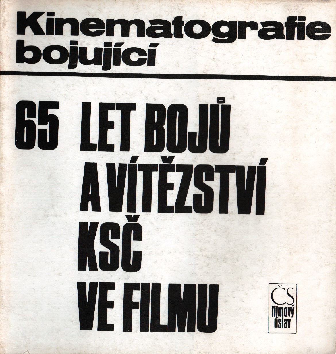 Kinematografie bojující. 65 let bojů a vítězství KSČ ve filmu